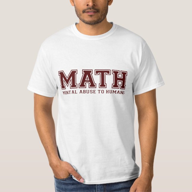 MATH is Mental Abuse To Humans T-Shirt (Front)