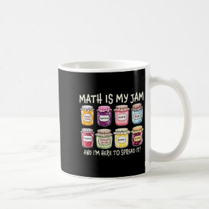 Math Is My Jam And Im Here To Spread It Funny Math Coffee Mug