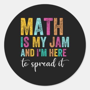 Math Is My Jam And I'm Here To Spread It School Ma Classic Round Sticker