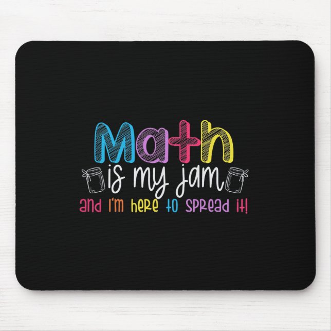 Math Is My Jam And I'm Here To Spread It School Ma Mouse Pad (Front)