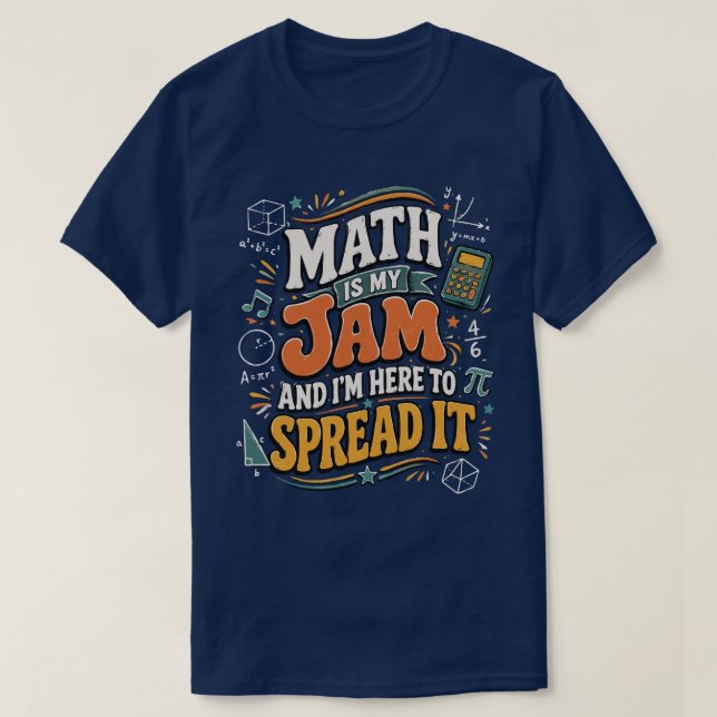 Math Is My Jam I'm Here to Spread It T-Shirt (Design Front)