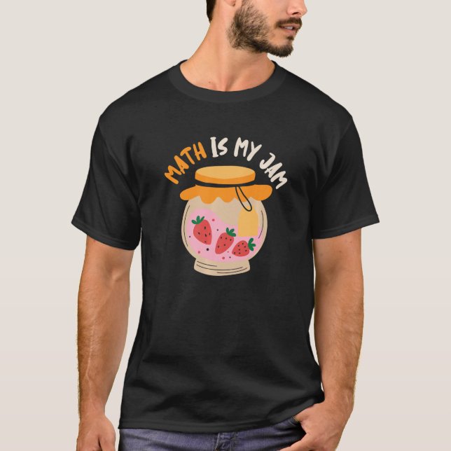 Math Is My Jam Mathematics Teacher Nerd Student Sc T-Shirt (Front)
