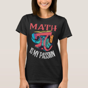 Math Is My Passion Mathematics Teacher Saying T-Shirt