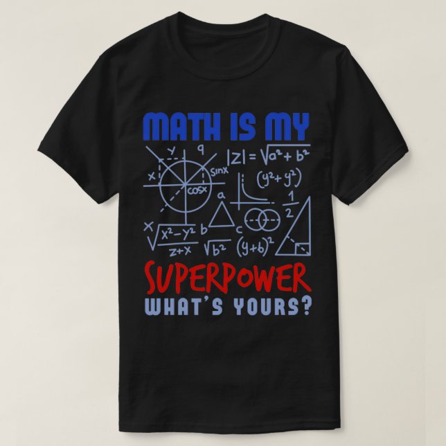 Math Is My Superpower Whats Yours Chemistry Physic T-Shirt (Design Front)