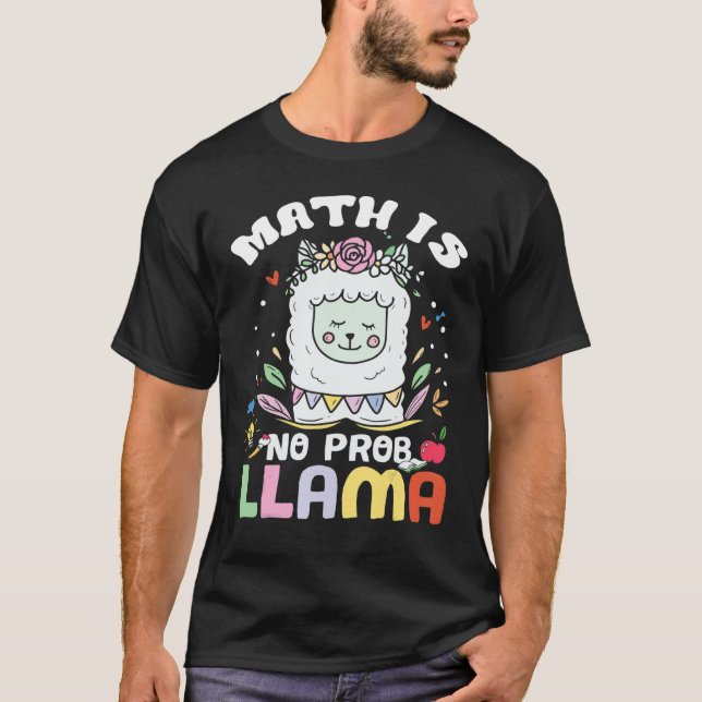 Math Is No Prob Llama  Math Llama Teacher Cute T-Shirt (Front)