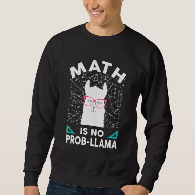 Math Is No Prob Llama Math Llama Teacher Math Sweatshirt (Front)