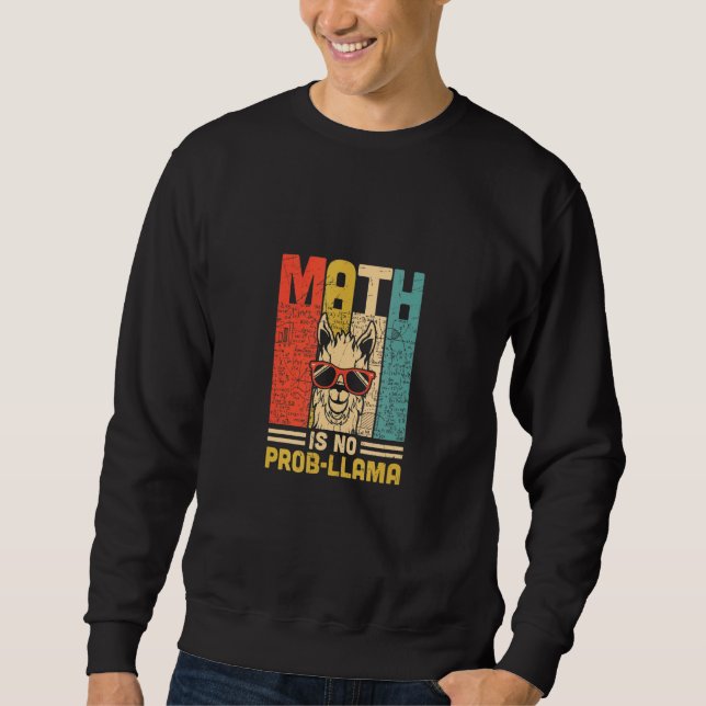 Math Is No Prob Llama Math Llama Teacher Sweatshirt (Front)