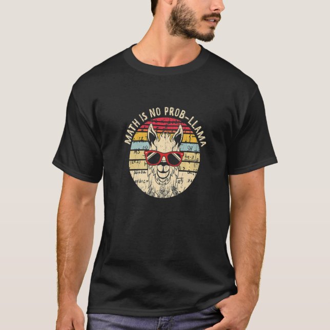 Math Is No Prob Llama  Math Llama Teacher T-Shirt (Front)