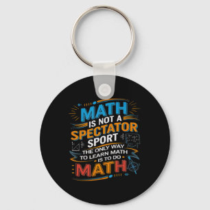 Math Is Not A Spectator Sport Math Teacher Back To Keychain