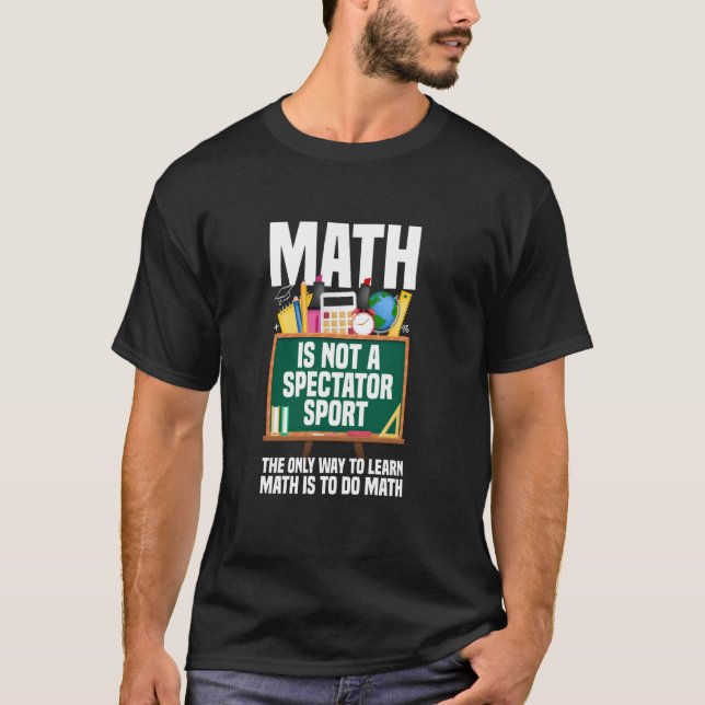 Math Is Not A Spectator Sport Mathematician Math T T-Shirt (Front)