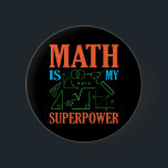 Math Is Superpower Teacher Mathematics Maths 2 Inch Round Button<br><div class="desc">This graphic idea is for math lovers. This funny graphic / quote clothing makes all math teachers happy.</div>
