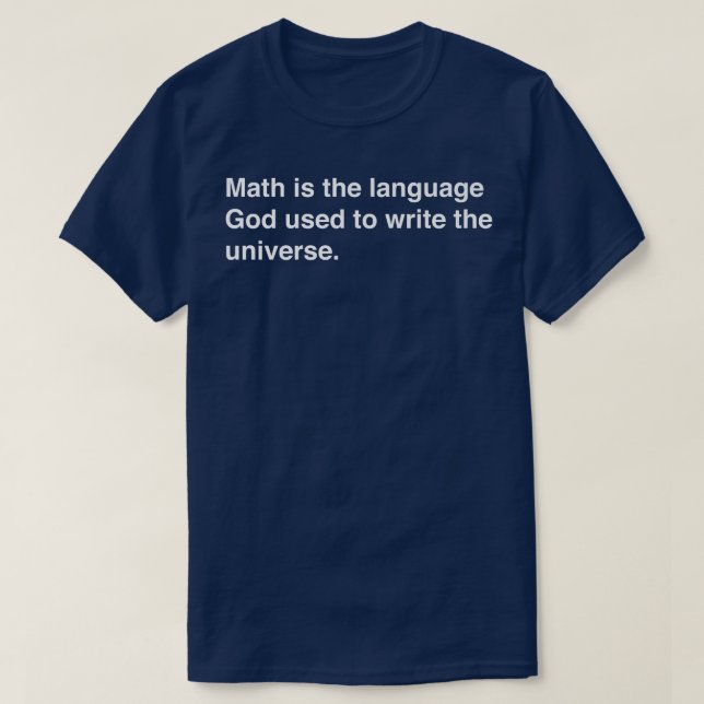 Math is the language God used to write the univers T-Shirt (Design Front)