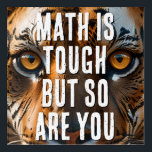 Math Is Tough But So Are You Acrylic Print<br><div class="desc">These beautiful tiger's eyes are tough and confident,  just like your math students should be.</div>