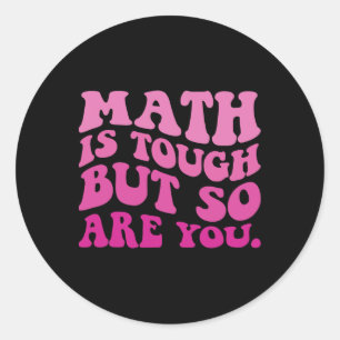 Math Is Tough But So Are You Back To School Math T Classic Round Sticker