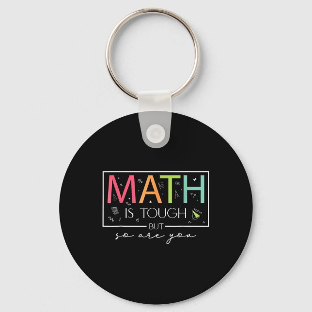 Math Is Tough But So Are You Back To School Math T Keychain (Front)