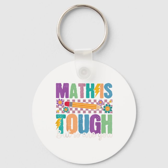 Math Is Tough But So Are You Back To School Math T Keychain (Front)