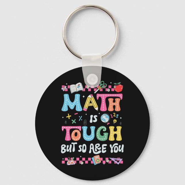 Math Is Tough But So Are You Back To School Math T Keychain (Front)