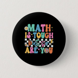 Math Is Tough But So Are You Byck To School Math T 2 Inch Round Button