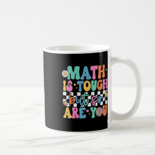 Math Is Tough But So Are You Byck To School Math T Coffee Mug