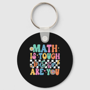 Math Is Tough But So Are You Byck To School Math T Keychain