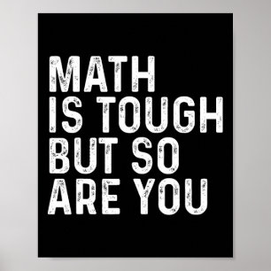 Math Is Tough But So Are You Math Teacher Mathemat Poster