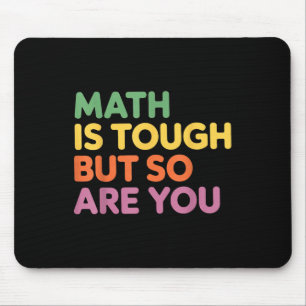 Math Is Tough But So Are You, Math Teacher  Mouse Pad