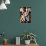 Math Is Tough But So Are You Poster<br><div class="desc">These beautiful tiger's eyes are tough and confident,  just like your math students should be.</div>
