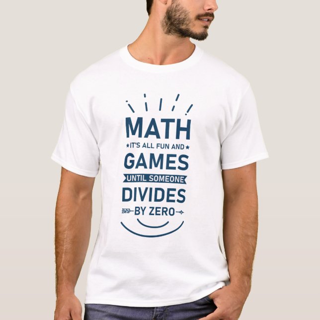 Math It's all fun and Games until Someone Divides  T-Shirt (Front)