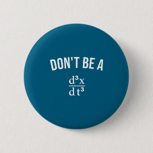 Math Joke Don't Be Jerk Third Derivative Nerd Geek 2 Inch Round Button
