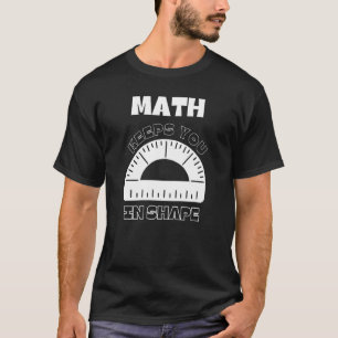 Math Keeps You In Shape Fitness Math Teacher Worko T-Shirt