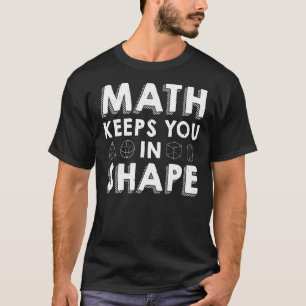 Math Keeps You In Shape Math Teacher Pun T-Shirt