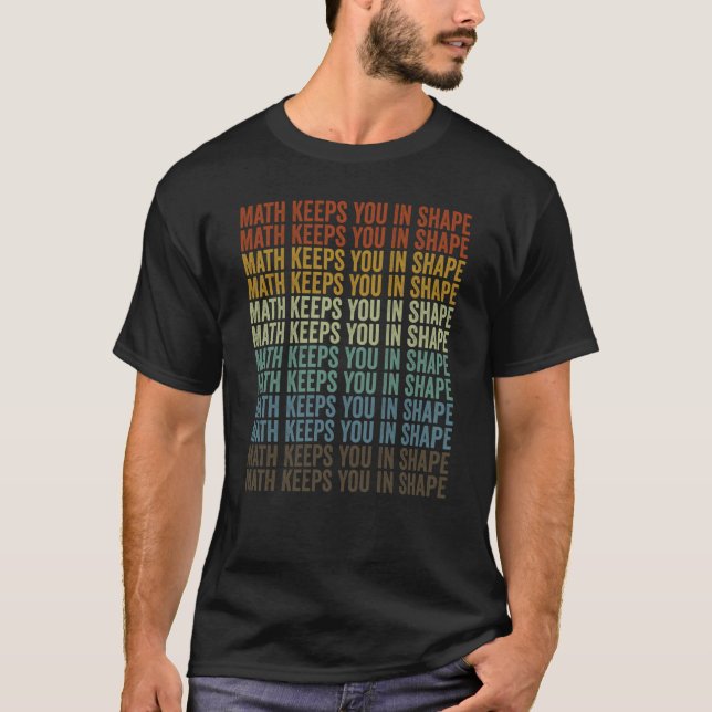 Math Keeps You In Shape Teacher Job Teaching T-Shirt (Front)