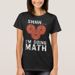 Math Lover Gym Weightlifting Funny Quote Workout E T-Shirt