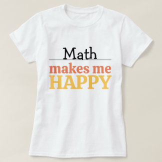 Math Makes Me Happy Quote Vibrant Modern Colorful T-Shirt