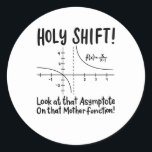 Math Mathematics Classic Round Sticker<br><div class="desc">Math quote design for a math teacher,  students and all the mathematics and geometry love.</div>