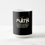 Math  Mathematics Math Teacher Gift Coffee Mug<br><div class="desc">Math Design with the slogan : Math The Only Place. Perfect for a person who likes math and science.</div>