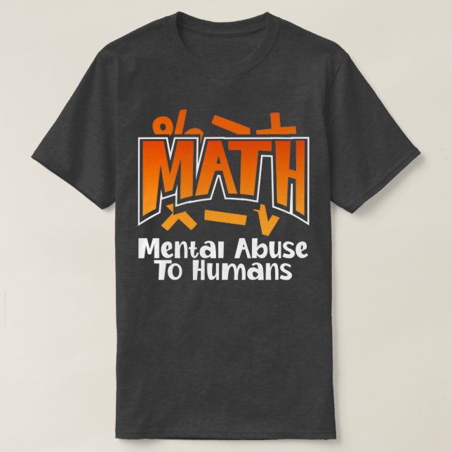 Math Mental Abuse To Humans Chemistry Physics T-Shirt (Design Front)