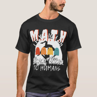 Math Mental Abuse To Humans I Hate My Math Teacher T-Shirt