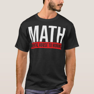 math mental abuse to humans math gift children dre T-Shirt