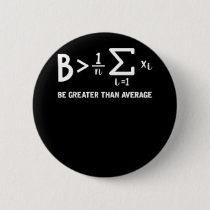Math Pun Mathematician Be Greater Than Average 2 Inch Round Button