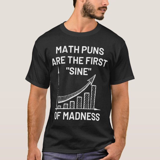 Math Puns Are First Sine   Math Teacher T-Shirt (Front)