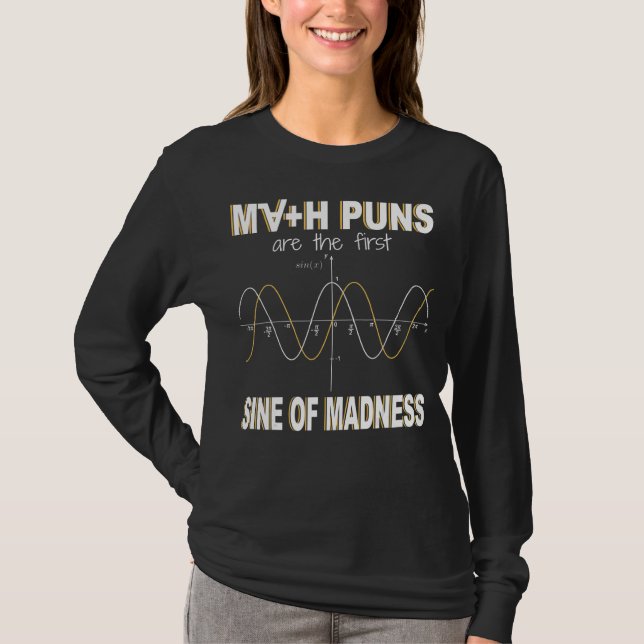 Math Puns Are The First Sine Of Madness  Math T-Shirt (Front)