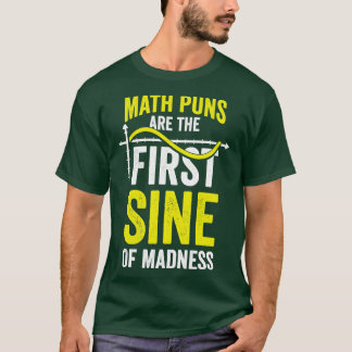Math Puns Are The First Sine Of Madness T-Shirt