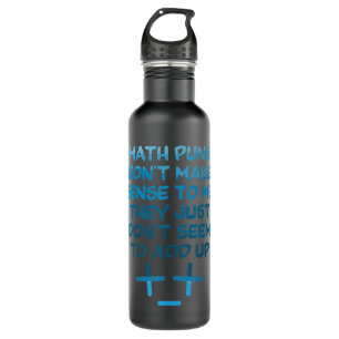 Math Puns Don't Make Sense - Mathematics Math 710 Ml Water Bottle