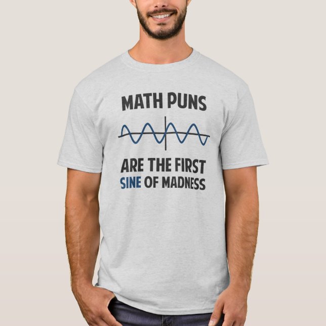 Math Puns First Sine of Madness T-Shirt (Front)