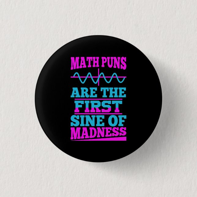 Math Puns Sine of madness! Math Teacher Joke 1 Inch Round Button (Front)
