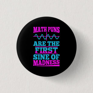 Math Puns Sine of madness! Math Teacher Joke 1 Inch Round Button