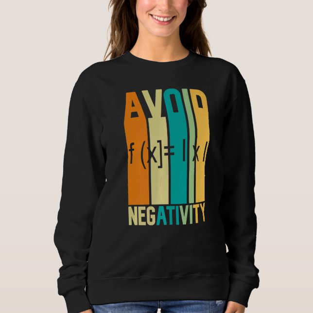 Math Quote Avoid Negativity  Math Quotes Math Sweatshirt (Front)