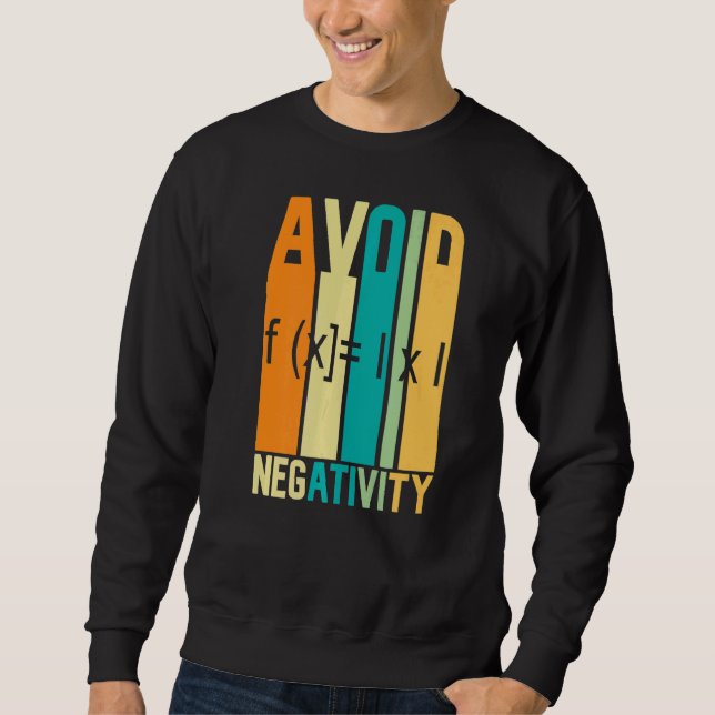 Math Quote Avoid Negativity  Math Quotes Math Sweatshirt (Front)