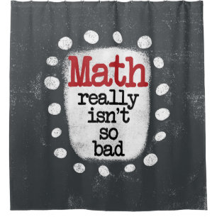 Math Really Isn't So Bad Shower Curtain